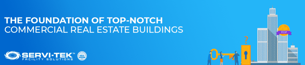 Facility Maintenance Companies: The Foundation of Top-Notch Commercial Real Estate Buildings