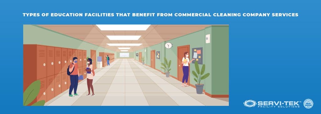Types of Education Facilities That Benefit from Commercial Cleaning Company Services